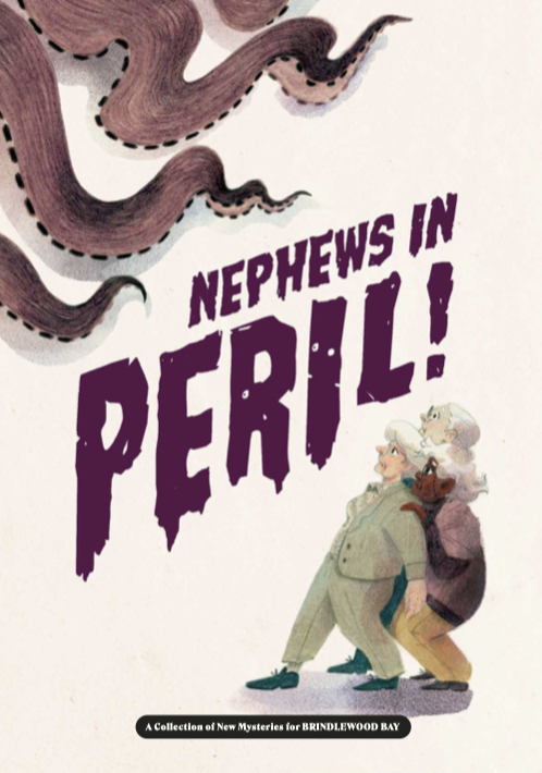 Nephews in Peril (Kickstarter Edition) A Collection of New Mysteries for Brindlewood Bay